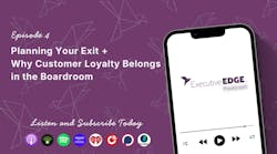 Planning Your Exit + Why Customer Loyalty Belongs in the Boardroom Planning Your Exit + Why Customer Loyalty Belongs in the Boardroom
