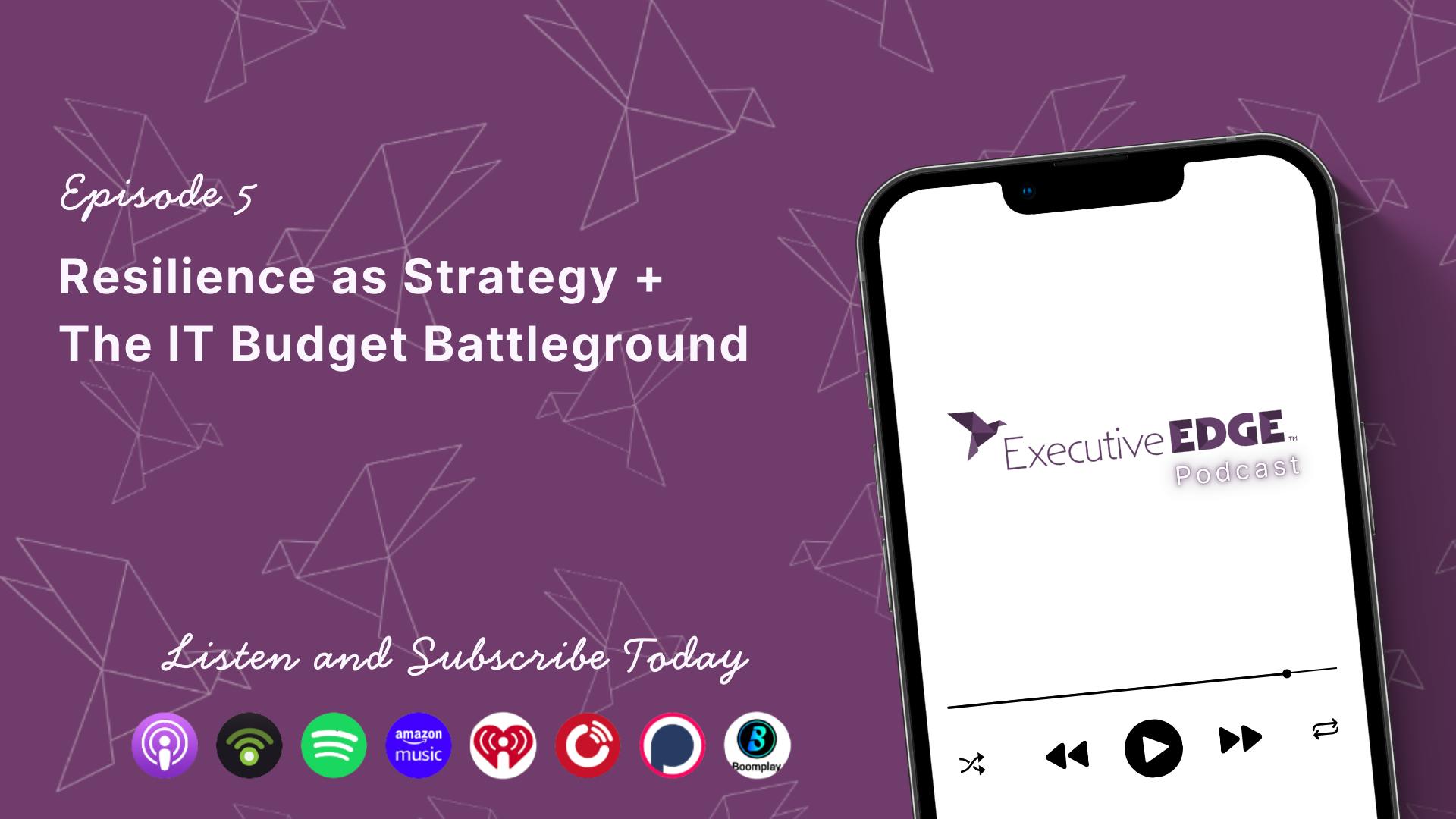 Resilience as Strategy + The IT Budget Battleground