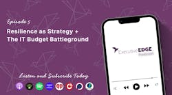 Resilience as Strategy + The IT Budget Battleground Resilience as Strategy + The IT Budget Battleground