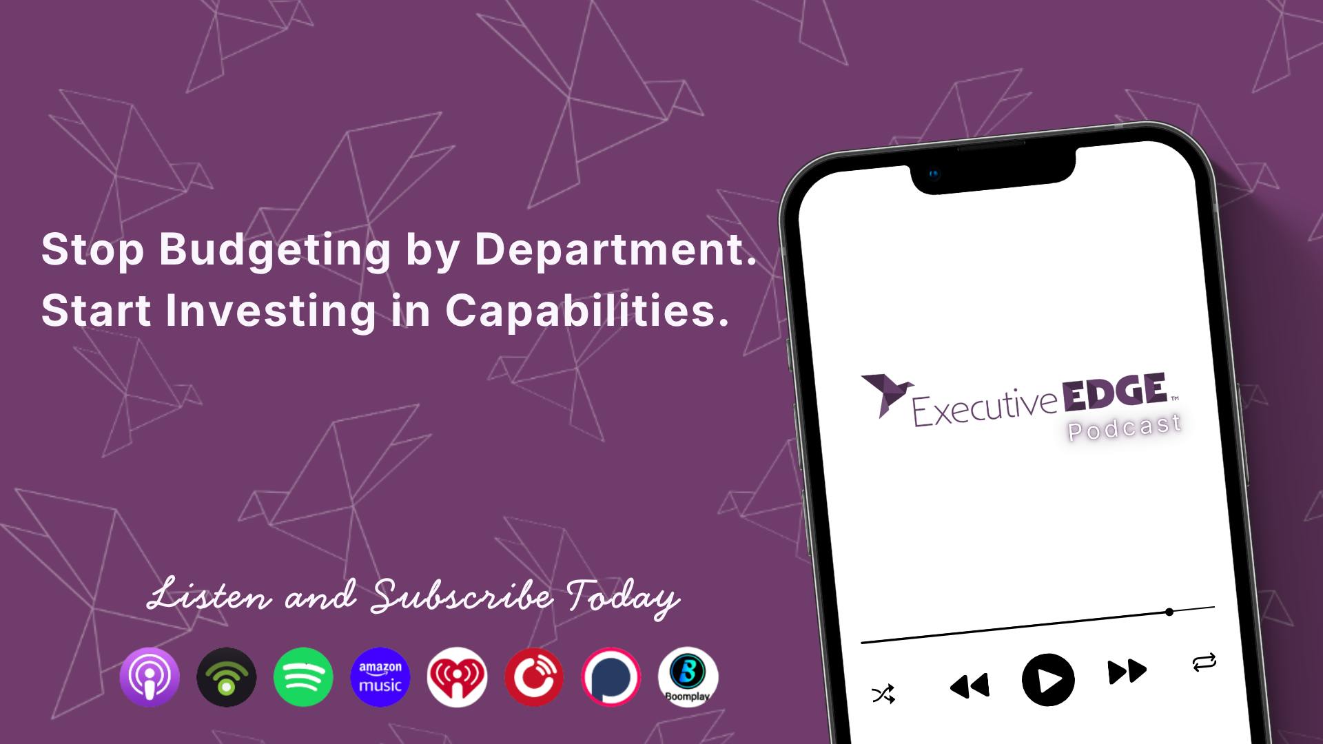 Stop Budgeting By Department Start Investing In Capabilities