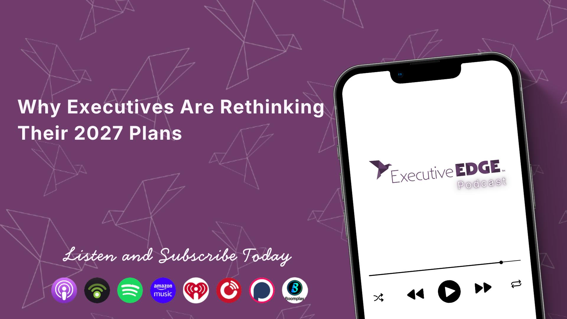 Why Executives Are Rethinking Their 2027 Plans