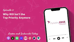 Why ROI Isn’t the Top Priority Anymore Why ROI Isn’t the Top Priority Anymore