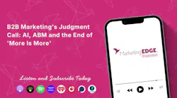 B2B Marketing’s Judgment Call: AI, ABM and the End of 'More Is More'