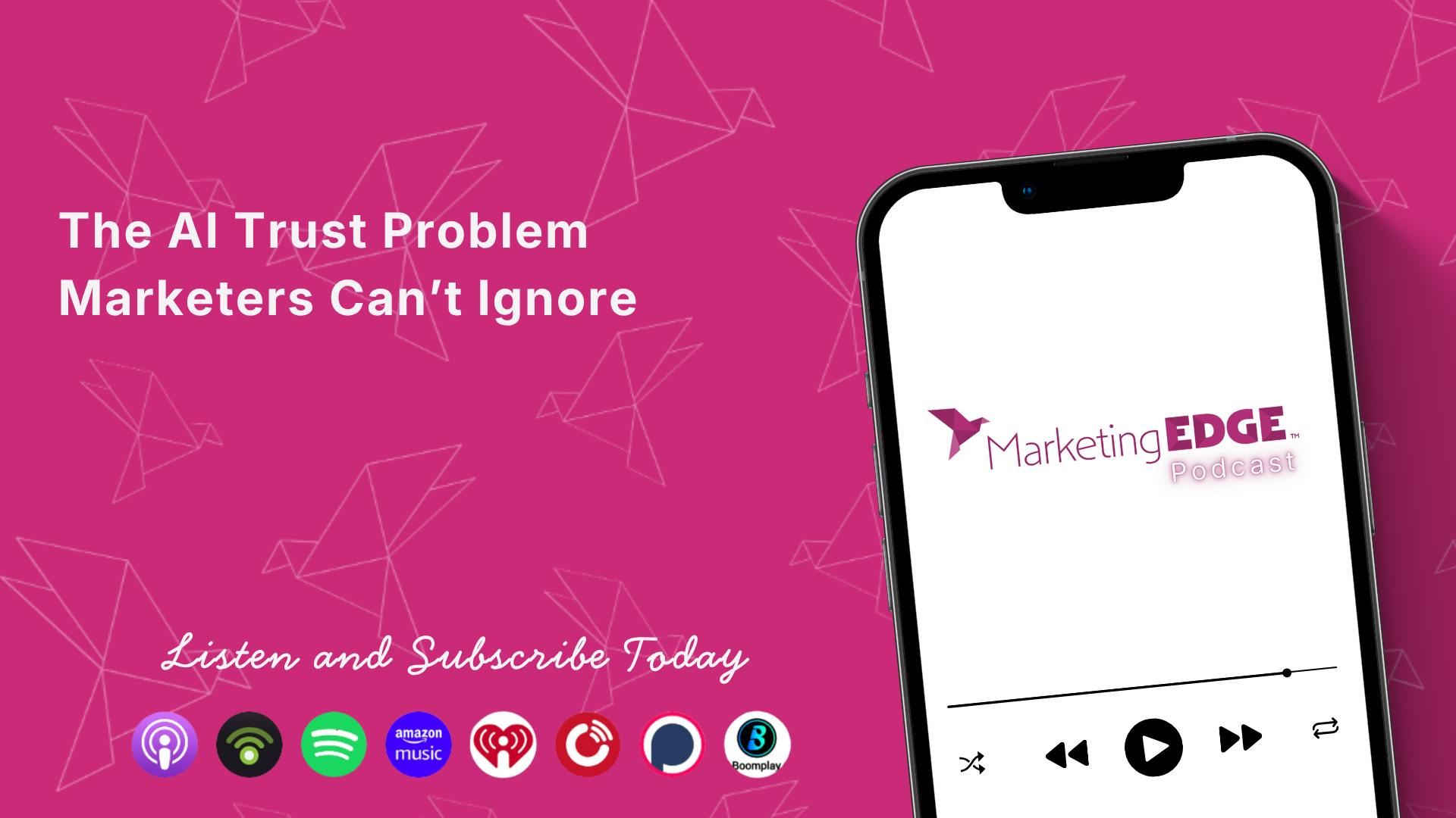 The AI Trust Problem Marketers Can&rsquo;t Ignore