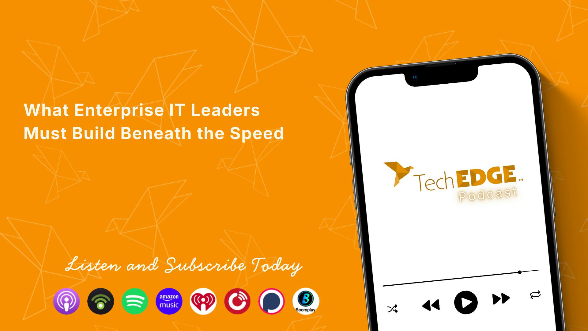 What Enterprise IT Leaders Must Build Beneath the Speed